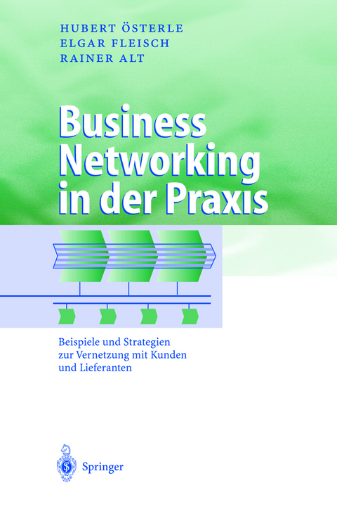 Business Networking in der Praxis - Hubert Österle, Elgar Fleisch, Rainer Alt