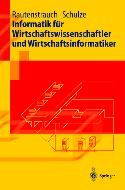 Informatik für Wirtschaftswissenschaftler und Wirtschaftsinformatiker - Claus Rautenstrauch, Thomas Schulze