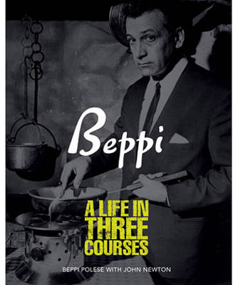 Beppi: a Life in Three Courses - Beppi Polese