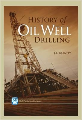 History of Oil Well Drilling - J. E. Brantly