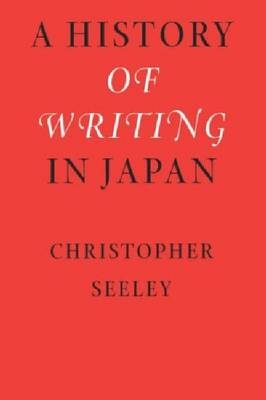 A History of Writing in Japan - Christopher Seeley