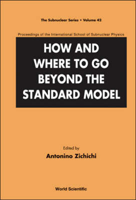 How And Where To Go Beyond The Standard Model - Proceedings Of The International School Of Subnuclear Physics - 