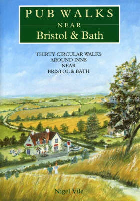 Pub Walks Near Bristol and Bath - Nigel Vile