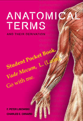 Anatomical Terms And Their Derivation - Frederick Peter Lisowski, Charles Oxnard