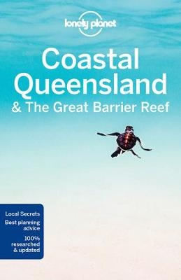 Lonely Planet Coastal Queensland & the Great Barrier Reef -  Cristian Bonetto,  Paul Harding,  Charles Rawlings-Way,  Tamara Sheward,  Tom Spurling,  Donna Wheeler