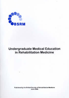 Undergraduate Medical Education in Rehabilitation Medicine -  British Society of Rehabilitation Medicine