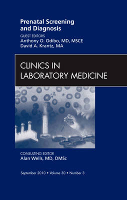 Prenatal Screening and Diagnosis, An Issue of Clinics in Laboratory Medicine - Anthony O. Odibo, David A. Krantz