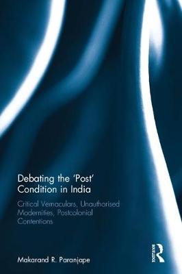 Debating the 'Post' Condition in India -  Makarand R. Paranjape