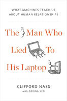 The Man Who Lied To His Laptop - Clifford Nass, Corina Yen