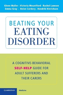 Beating Your Eating Disorder - Glenn Waller, Victoria Mountford, Rachel Lawson, Emma Gray, Helen Cordery