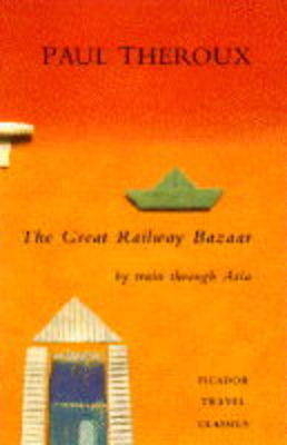 The Great Railway Bazaar - Paul Theroux