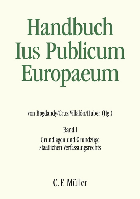 Handbuch Ius Publicum Europaeum - Leonard Besselink, Giovanni Biaggini, Pedro Cruz Villalón, Mario Dogliani, Horst Dreier, Gábor Halmai, Olivier Jouanjan, Stylianos-Ioannis G. Koutnatzis, Martin Loughlin, Manuel Medina Guerrero, Cesare Pinelli, Piotr Tuleja, Hans-Heinrich Vogel, Ewald Wiederin