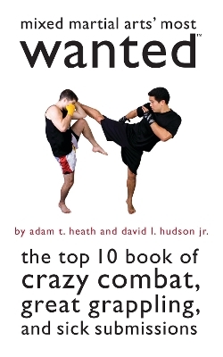 Mixed Martial Arts' Most Wanted - Adam T. Heath, David L. Hudson  Jr.