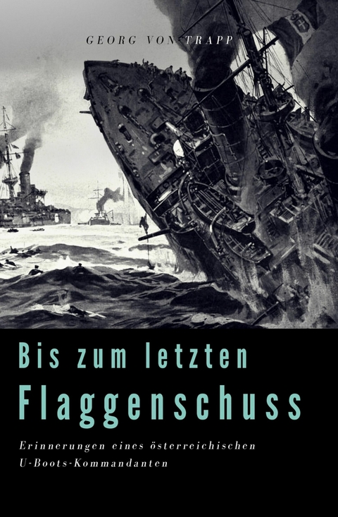 Bis zum letzten Flaggenschuß - Georg Ludwig von Trapp