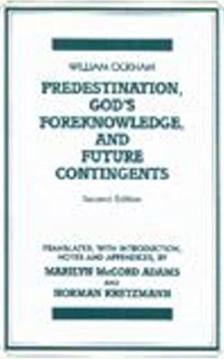 Predestination, God's Foreknowledge, And Future Contingents - William of Ockham