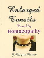 Enlarged Tonsils Cured by Homoeopathy - J Compton Burnett