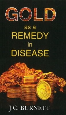 Gold as a Remedy in Disease - J C Burnett