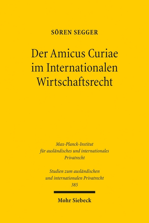 Der Amicus Curiae im Internationalen Wirtschaftsrecht -  Sören Segger