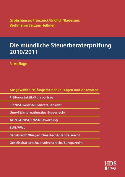 Die mündliche Steuerberaterprüfung 2010/2011, 3. Auflage - Uwe Grobshäuser, Thomas Fränznick, Günter Endlich, Alexander Endlich, Rolf-Rüdiger Radeisen, Andreas Wellmann, Arno Barzen, Jörg W. Hellmer