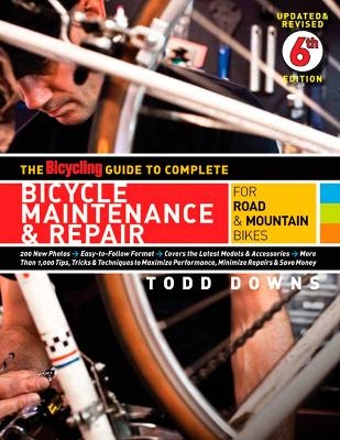 The Bicycling Guide to Complete Bicycle Maintenance & Repair - Todd Downs,  Editors of Bicycling Magazine