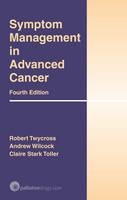 Symptom Management in Advanced Cancer - Robert G. Twycross, Andrew Wilcock, Clare Stark Toller