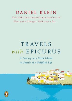 Travels with Epicurus -  Daniel Klein