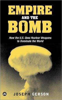 Empire and the Bomb - Joseph Gerson