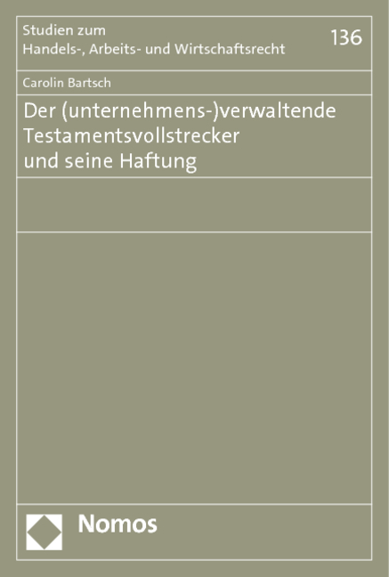 Der (unternehmens-)verwaltende Testamentsvollstrecker und seine Haftung - Carolin Bartsch