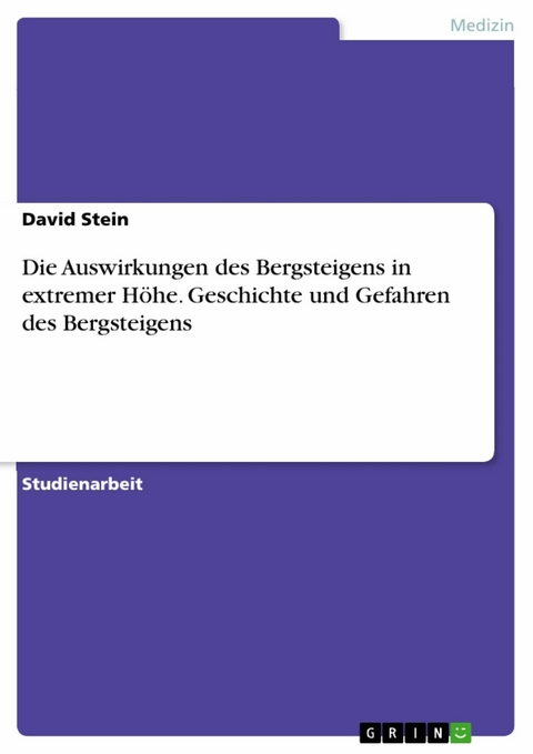 Die Auswirkungen des Bergsteigens in extremer Höhe. Geschichte und Gefahren des Bergsteigens - David Stein