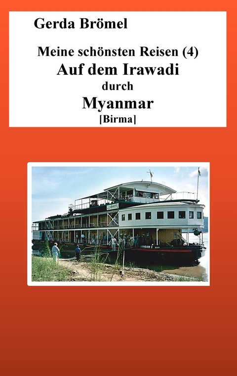 Meine schönsten Reisen (4) Auf dem Irawadi durch Myanmar [Birma] -  Gerda Brömel