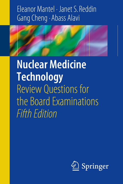 Nuclear Medicine Technology - Eleanor Mantel, Janet S. Reddin, Gang Cheng, Abass Alavi