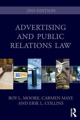 Advertising and Public Relations Law - Carmen Maye, Roy L. Moore, Erik L. Collins