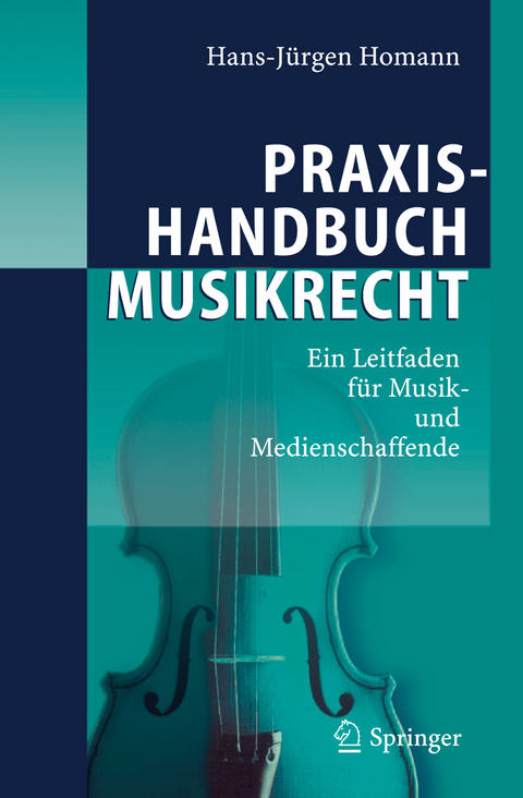 Praxishandbuch Musikrecht - Hans-Jürgen Homann