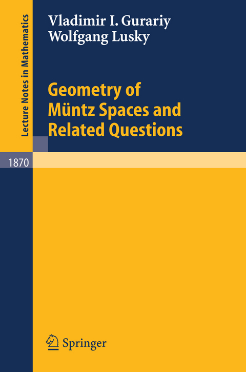 Geometry of Müntz Spaces and Related Questions - Vladimir I. Gurariy, Wolfgang Lusky