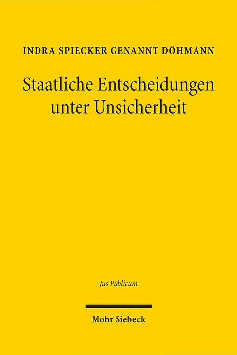 Staatliche Entscheidungen unter Unsicherheit - Indra Spiecker gen. Döhmann