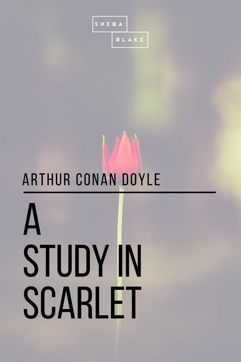 A Study in Scarlet -  Arthur Conan Doyle,  Sheba Blake