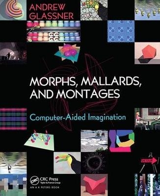 Morphs, Mallards, and Montages - Andrew Glassner