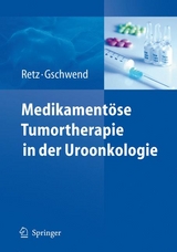 Medikamentöse Tumortherapie in der Uroonkologie - Margitta Retz, Jürgen E. Gschwend