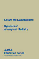 Dynamics of Atmospheric RE-Entry - Frank J. Regan, Satya M. Anandakrishnan