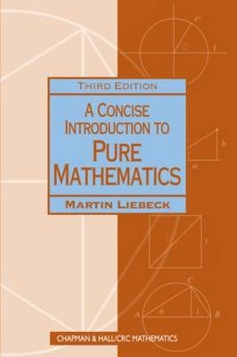 A Concise Introduction to Pure Mathematics, Third Edition - Martin Liebeck