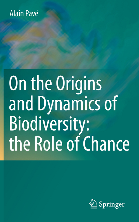 On the Origins and Dynamics of Biodiversity: the Role of Chance - Alain Pavé