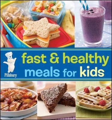 Pillsbury Fast & Healthy Meals For Kids - Pillsbury Editors