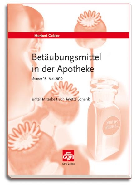 Betäubungsmittel in der Apotheke - Herbert Gebler, Anette Schenk