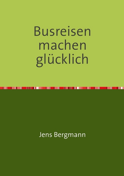 Busreisen machen glücklich - Jens Bergmann