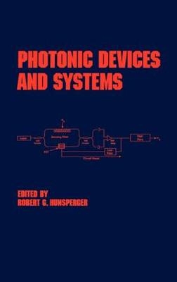 Photonic Devices and Systems -  Robert G. Hunsperger