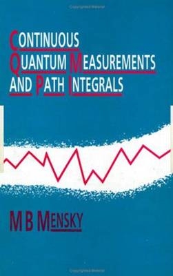 Continuous Quantum Measurements and Path Integrals -  M.B Mensky