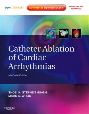 Catheter Ablation of Cardiac Arrhythmias - Shoei K. Stephen Huang, Mark A. Wood, John M. Miller