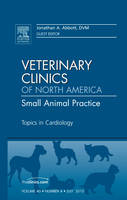 Topics in Cardiology, An Issue of Veterinary Clinics: Small Animal Practice - Jonathan A. Abbott