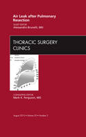 Air Leak after Pulmonary Resection, An Issue of Thoracic Surgery Clinics - Alessandro Brunelli