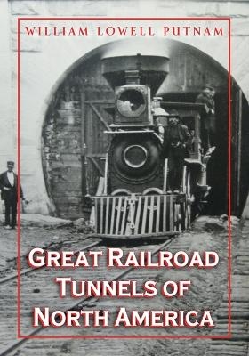 Great Railroad Tunnels of North America - William Lowell Putnam